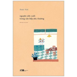 Sách Nhã Nam - Nguyện Ước Cuối Trong Căn Bếp Yêu Thương