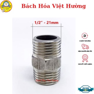 Nối 2 đầu ren ngoài inox 1/2 (21mm) cao cấp, độ bền cao , kép ren inox [GIÁ RẺ]