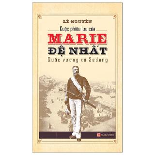 Sách - Cuộc Phiêu Lưu Của Marie Đệ Nhất - Quốc Vương Xứ Sedang