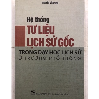 Sách - Hệ thống Tư liệu Lịch sử gốc trong dạy học Lịch sử ỏ trường phổ thông