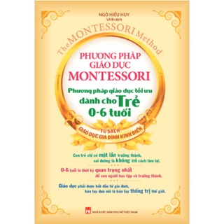 SÁCH - Phương pháp giáo dục Montessori - Phương pháp giáo dục tối ưu dành cho trẻ 0-6 tuổi ( Tái bản )
