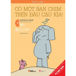 Sách - Voi &amp; Lợn - Tập 3 - Có một bạn chim trên đầu cậu kìa!