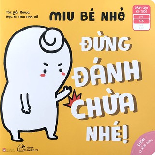 Sách - Ehon Kĩ Năng Sống - Miu Bé Nhỏ - Đừng Đánh Chừa Nhé! (1-6 tuổi)