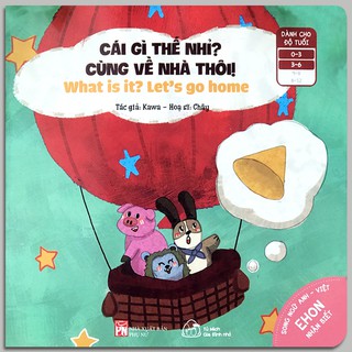 Sách Ehon Nhận Biết - Cái Gì Thế Nhỉ? Cùng Về Nhà Thôi! (Song ngữ Anh - Việt cho bé 0-6 tuổi)