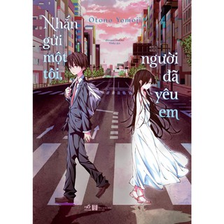 Sách Light Novel - Nhắn Gửi Một Tôi, Người Đã Yêu Em [Nhã Nam]