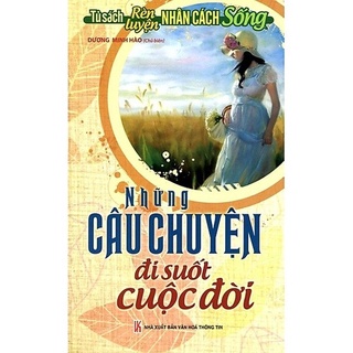 Sách - Tủ sách rèn luyện nhân cách sống - Những câu chuyện đi suốt cuộc đời