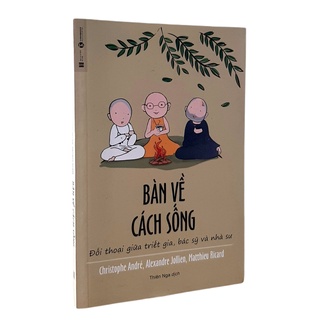 Sách - Bàn Về Cách Sống - Đối Thoại Giữa Triết Gia, Bác Sỹ Và Nhà Sư