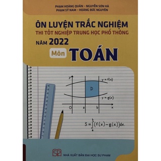Sách - Ôn luyện trắc nghiệm thi trung học phổ thông quốc gia năm 2022 Môn Toán