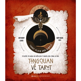 Sách- Tổng Quan Về Tarot - Từ Điển Từ Khóa Và Diễn Giải Ý Nghĩa Của Từng Lá Bài