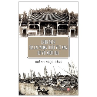 [Mã BMBAU50 giảm 7% đơn 99K] Sách Chính sách của các vương triều Việt Nam đối với người Hoa