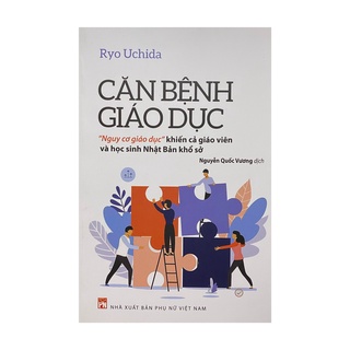 Sách - Căn bệnh giáo dục – “Nguy cơ giáo dục” khiến cả học sinh và giáo viên Nhật Bản khổ sở ( NXB Phụ nữ )