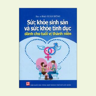 Sách - Sức Khỏe Sinh Sản Và Sức Khỏe Tình Dục Dành Cho Tuổi Vị Thành Niên