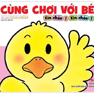 Sách - Cùng Chơi Với Bé - Xin Chào! Xin Chào! (Tái Bản 2019)
