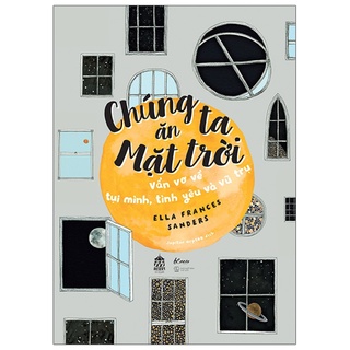 Sách AZ - Chúng Ta Ăn Mặt Trời - Vẩn Vơ Về Tụi Mình, Tình Yêu Và Vũ Trụ