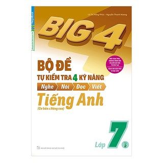 Sách -  Big 4 Bộ Đề Tự Kiểm Tra 4 Kỹ Năng Nghe - Nói - Đọc - Viết (Cơ Bản Và Nâng Cao) Tiếng Anh Lớp 7 Tập 2 - 902771368