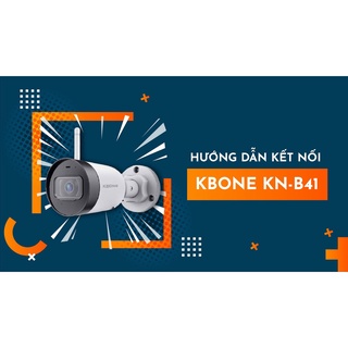 Camera WIFI KBONE NGOÀI TRỜI KN- B41A ( 4001WN CŨ ) 4Mb 2K Siêu nét, 2011WN 2M 1080P ( B21 MỚI ) - Bảo hành 24 tháng