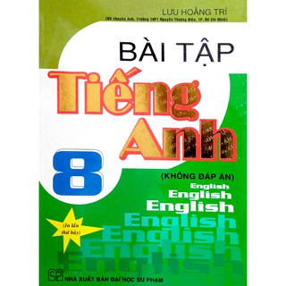 Sách Bài tập Tiếng Anh 8 không đáp án Lưu Hoằng Trí (In lần thứ bảy)