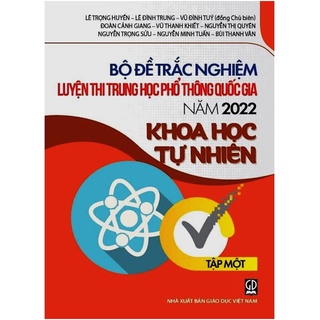 Sách – Bộ Đề Trắc Nghiệm Luyện Thi THPT Quốc Gia Năm 2022 Khoa Học Tự Nhiên (Tập 1)