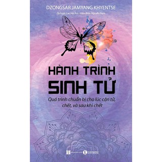 Sách - Hành Trình Sinh Tử - Quá Trình Chuẩn Bị Cho Lúc Cận Tử, Chêt, Và Sau Khi Chêt