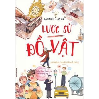 Sách - Lược sử đồ vật và chuyện bên lề thú vị ( 2020 ) - Nxb Kim Đồng