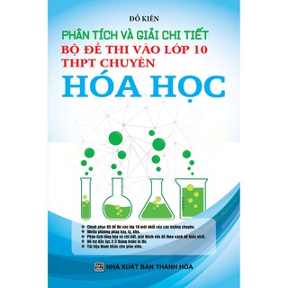Sách - Phân Tích Và Giải Chi Tiết Bộ Đề Thi Vào Lớp 10 THPT Chuyên Hóa Học
