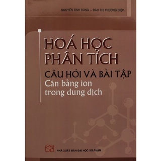 Sách - Hoá phân tích câu hỏi và bài tập: Cân bằng ion trong dung dịch