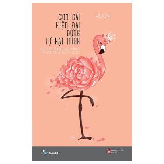 Sách - Con Gái Hiện Đại Đừng Tự Hại Mình - Gái Không Vì Mình Trời Tru Đất Diệt