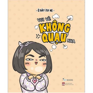 Sách - Vui Vẻ Không Quạu Nha - Ở Đây Zui Nè