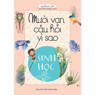 Sách -Mười vạn câu hỏi vì sao Sinh học (Nguyễn Huy Tuấn)