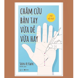 Sách - Châm Cứu Bàn Tay - Vừa Dễ Vừa Hay (1 Phút Mỗi Ngày)