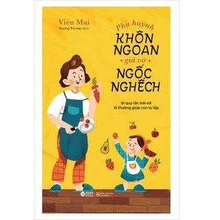 Sách - Phụ Huynh Khôn Ngoan Giả Vờ Ngốc Nghếch
