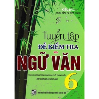 Sách - Tuyển Tập Đề Kiểm Tra Môn Ngữ Văn 6 Bồi Dưỡng Học Giỏi (Biên Soạn Theo Chương Trình Giáo Dục Phổ Thông Mới)
