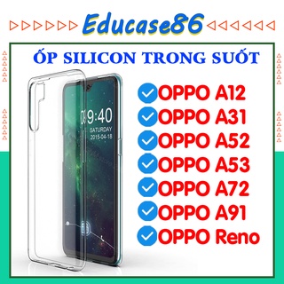 ỐP SILICON TRONG SUỐT OPPO A12,A52,A53 2016,A72,A31 2020,A91 2020,RENO 6.6 ốp chống sốc, chống bẩn educase86