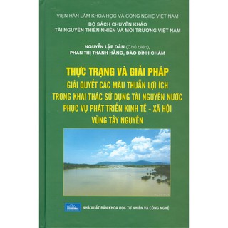 Sách - Thực Trạng Và Giải Pháp Giải Quyết Các Mâu Thuẫn Lợi Ích Trong Khai Thác Sử Dụng Tài Nguyên Nước Phục Vụ...