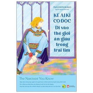 Sách - Kẻ Ái Kỉ Cô Độc: Đi Vào Thế Giới Ẩn Giấu Trong Trái Tim - The Narcissist You Know