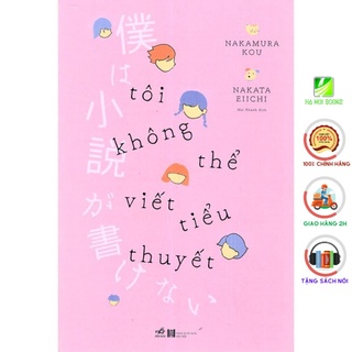 Sách Nhã Nam - Tôi Không Thể Viết Tiểu Thuyết