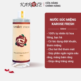 (DATE MỚI NHẤT, 500 ml) Nước súc miệng Karose Fresh 100% tự nhiên từ hoa hồng, bạc hà, diệt khuẩn, thơm miệng