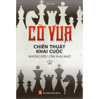 [Mã LIFEB04ALL giảm 10% tối đa 15K đơn 0Đ] Sách - Cờ Vua Chiến Thuật Khai Cuộc – Những Điều Cần Phải Nhớ