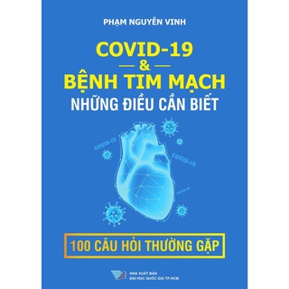 Sách - Covid19 Bệnh tim mạch và những điều cần biết - 100 câu hỏi thường gặp