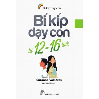 Sách NXB Trẻ - Bí kíp dạy con - Bí kíp dạy con từ 12 -16 tuổi
