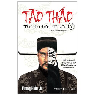 Sách - Tào Tháo - Thánh Nhân Đê Tiện - Tập 5 (Tái Bản 2021)