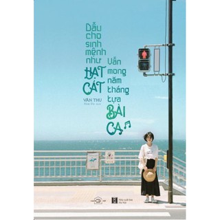 Sách - Dẫu cho sinh mệnh như hạt cát, vẫn mong năm tháng tựa bài ca