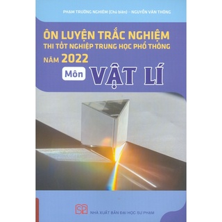 Sách - Ôn Luyện Trắc Nghiệm Thi Tốt Nghiệp Trung Học Phổ Thông Năm 2022 Môn Vật Lí
