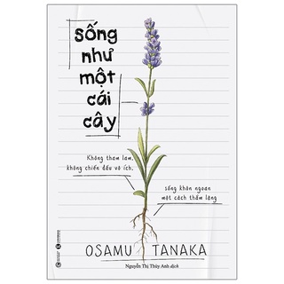Sách - Sống Như Một Cái Cây: Không Tham Lam, Không Chiến Đấu Vô Ích, Sống Khôn Ngoan Một Cách Thầm Lặng