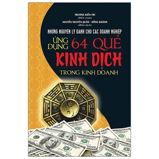 Sách Ứng Dụng 64 Quẻ Kinh Dịch Trong Kinh Doanh (Bìa Cứng)