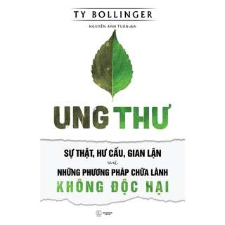 Sách - Ung Thư Sự Thật , Hư Cấu ,Gian Lận Và Những Phương Pháp Chữa Lành Không Độc Hại
