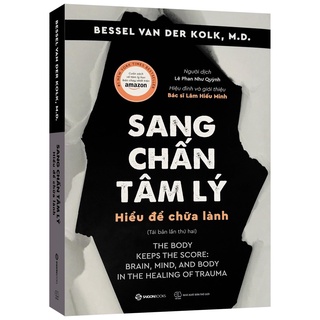 Sách - Sang Chấn Tâm Lý - Hiểu Để Chữa Lành (The Body Keeps the Score) - Tác giả: Bessel Van Der Kolk, M.D Tặng Kèm Book