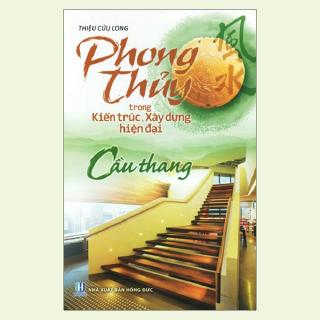 Sách - Phong Thuỷ Trong Kiến Trúc Xây Dựng Hiện Đại Cầu Thang