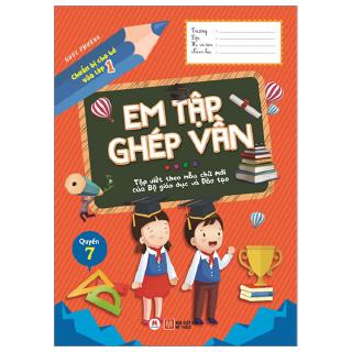 Sách - Chuẩn Bị Cho Bé Vào Lớp 1 - Em Tập Ghép Vần - Quyển 7 (Tái Bản 2020)