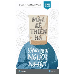 Sách - Mặc Kệ Thiên Hạ - Sống Như Người Nhật